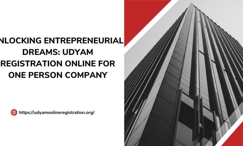 Unlocking Entrepreneurial Dreams: Udyam Registration Online for One Person Company